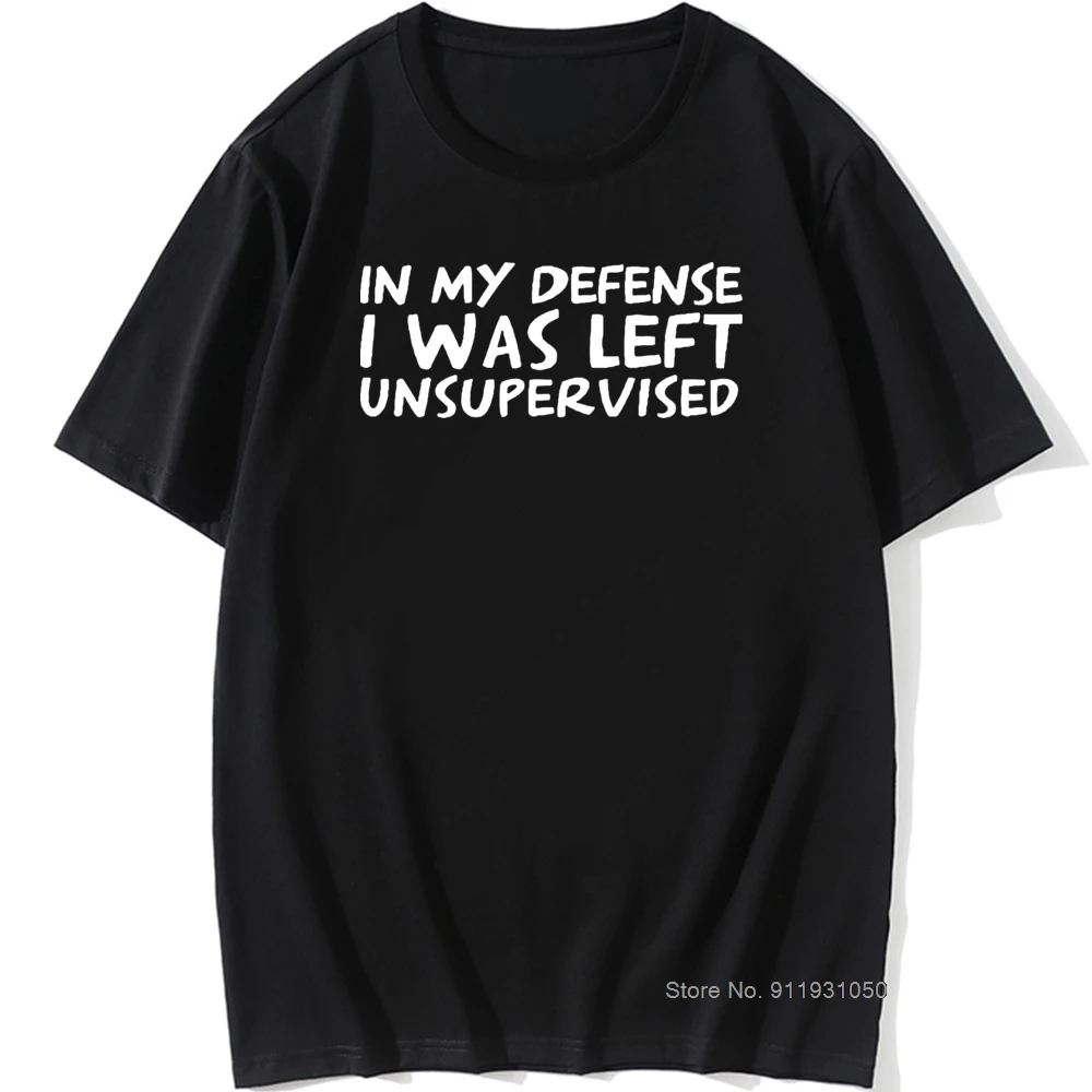 

Men's Funny In My Defence I Was Left Unsupervised T-shirt Rude Sarcastic Gift T Shirt Men Hip Hop Tshirt Vintage Tee Camisetas