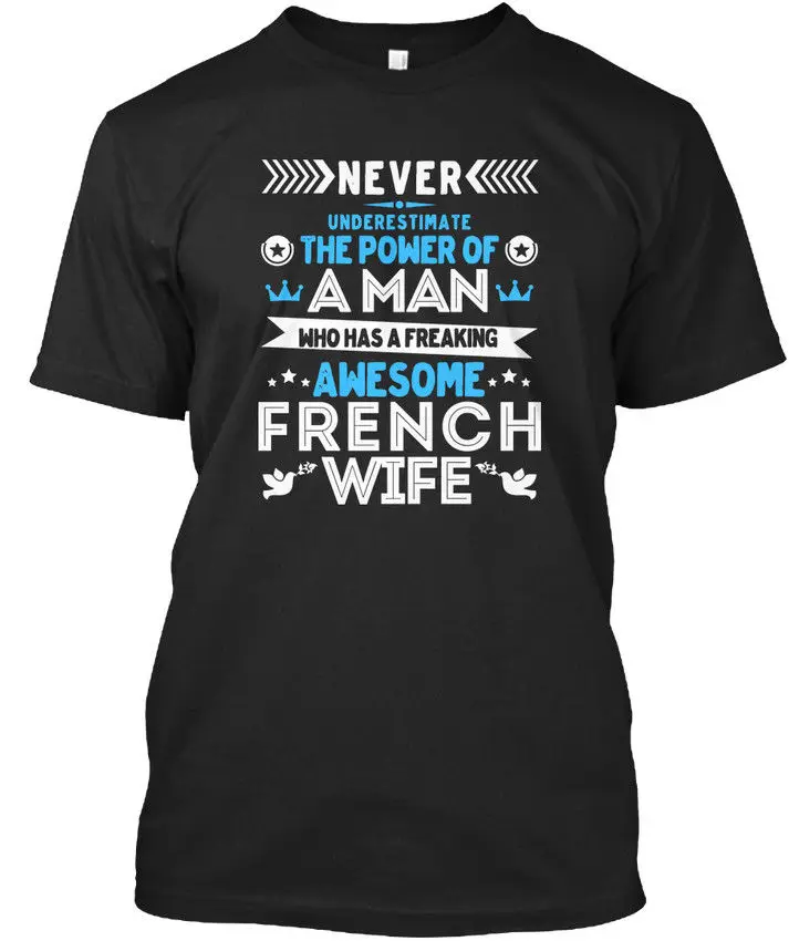 Потрясающая футболка с надписью French Wife-Never undervalue The Power of A Man Stylisches Мужская круглым