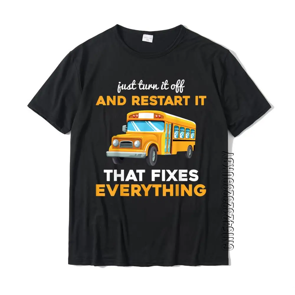 

Funny School Bus Driver Gift Just Turn It Off Restart It T-Shirt T Shirt Customized Company Cotton Tops Tees Family For Men