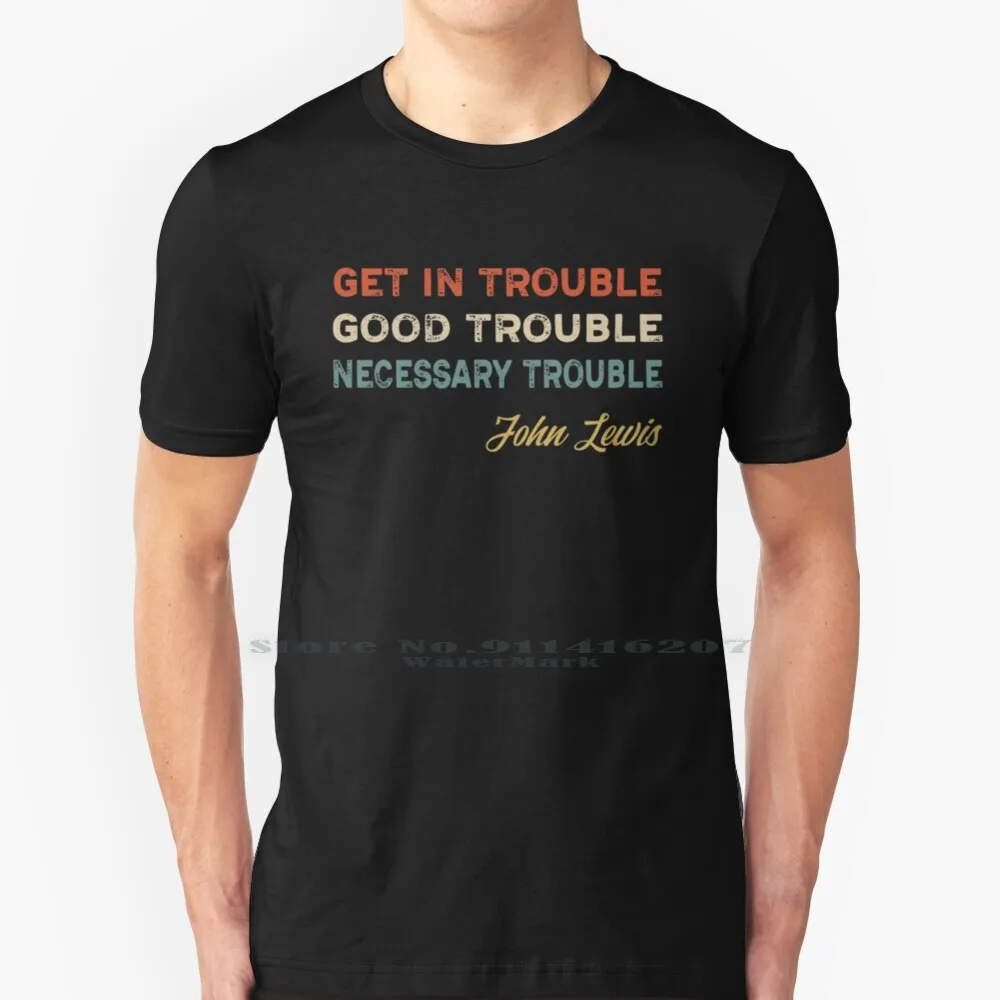 

Get In Good Trouble Necessary Trouble John Lewis T Shirt 100% Pure Cotton Good Trouble Necessary Trouble Good Trouble Good