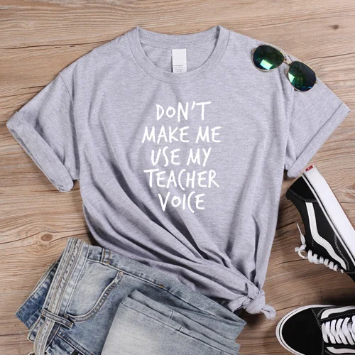 Light Grey-W Женская Повседневная футболка, футболка с надписью «Don't Make Me use My Teacher Voice», футболки с забавными надписями для девушек, футболки с надписями, базовая футболка - Цвет: Light Grey-W