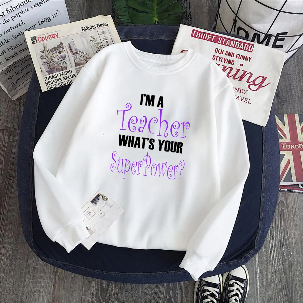 

I'm A Teacher What's Your Superpower Women Sweatshirt Korean White Clothes Graphic Hoodies Letter Print Gift for Teacher's Day
