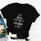 Футболка с надписью If The Stars Made To Honor So Will I, стих из Христианской Библии, стильные повседневные топы в стиле гранж с христианской верой