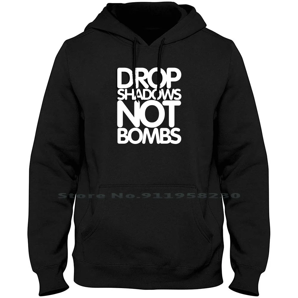 

Drop Shadows Not Bombs Men Women Hoodie Sweater 6XL Big Size Cotton Shadow Video Music Movie Games Tage Bomb Age Art Op Om Ny