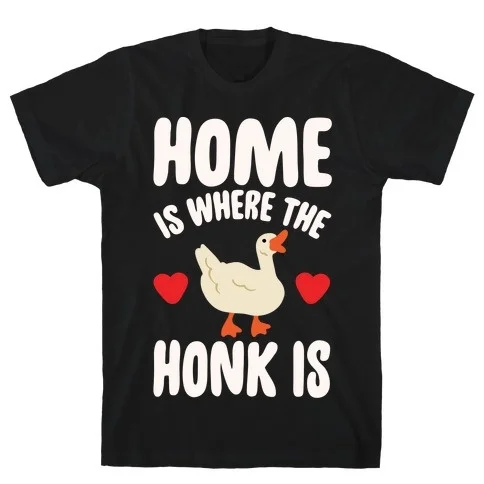 

Home Is Where The Honk Is Goose Parody White Print T-Shirt