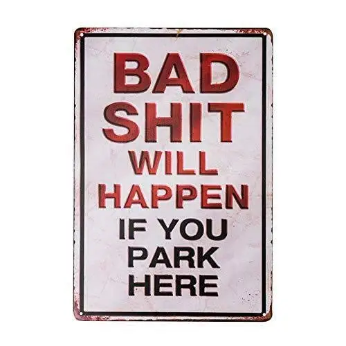 

Bad Shit Will Happen IF You Park HERE Metal TIN Retro Rustic Sign Retro Wall Home Bar Pub Vintage Cafe Decor, 8x12 Inch