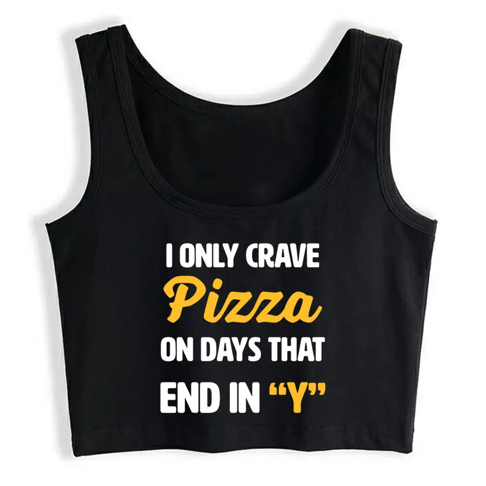 

Crop Top I Only Crave Pizza On Days That End In Humor Inscriptions Custom Y2k Tops Womens Tops blusas mujer de moda 2021 verano