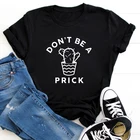 Don't Be A Prick футболка с надписью кактус Повседневная графическая женская одежда футболка Летняя Tumblr хипстерская забавная футболка