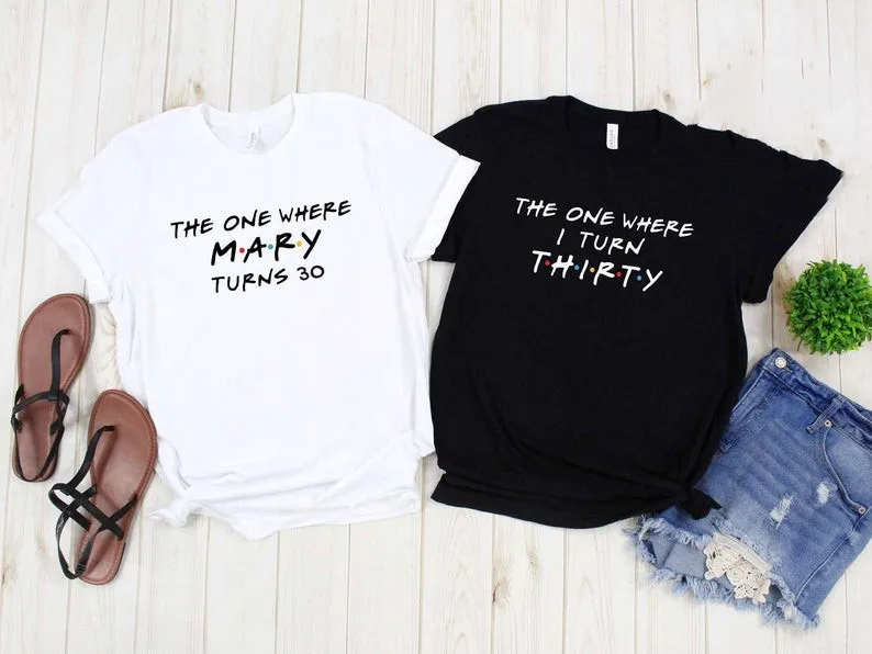 

Custom The one where turns 20/21/30/40 Personalized matching birthday party tshirt for best friend O Neck Top Tee femme t-shirts