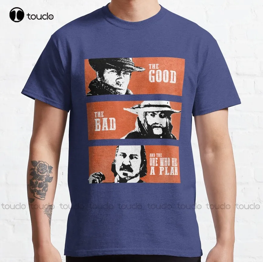 

The Good The Bad And The One Who Has A Plan Classic T-Shirt Mens White Tee Shirts Custom Aldult Teen Unisex Fashion Funny New