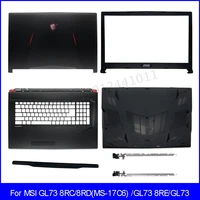 new laptop back cover for msi gl73 ms 17c5 gl73vr 17c6 17c7 17c8 front bezel palmrest bottom case hinges hinge cover black 17 3