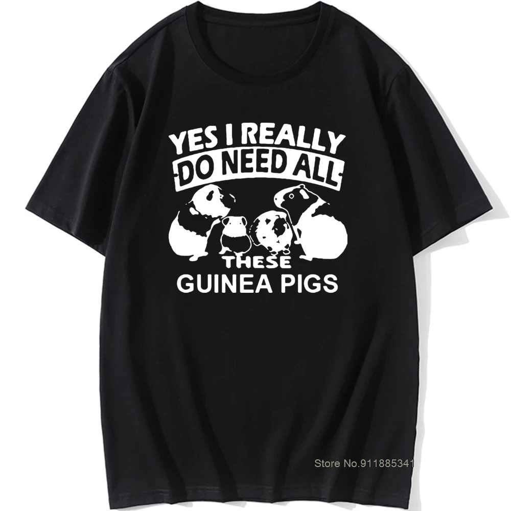

Yes I Really Do Need All These Guinea Pigs Birthday Funny Graphic Cool Cotton Short Sleeve T Shirts O-Neck Harajuku T-shirt