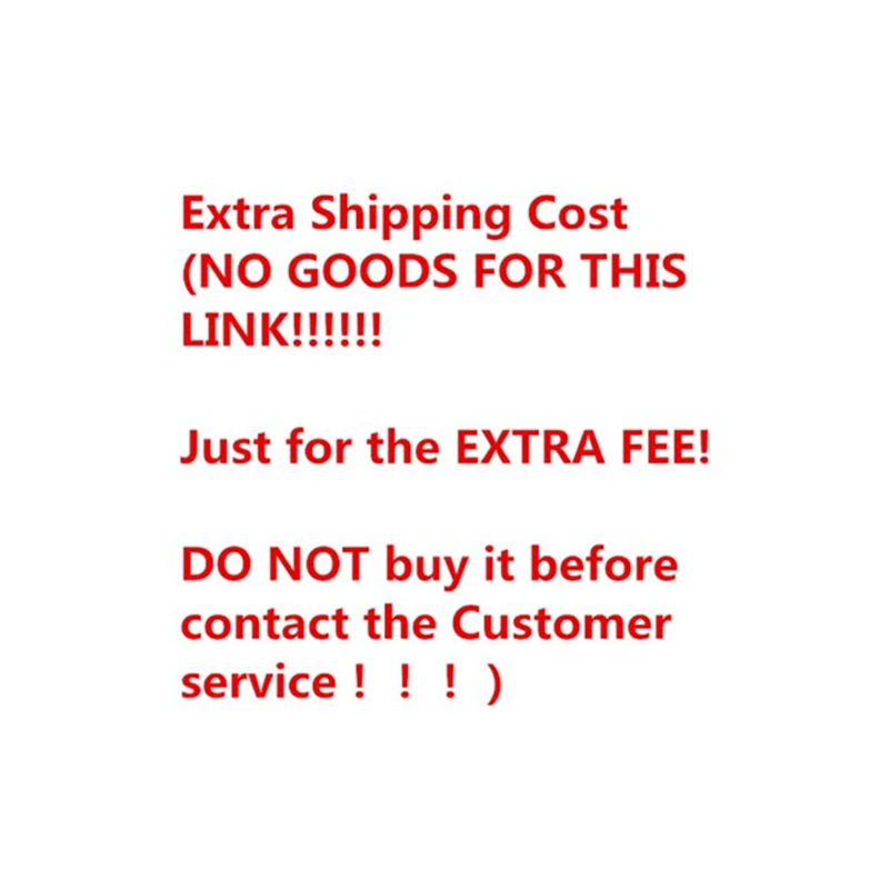 Additional shipping cost (NO item for this link! Only the additional fee! Do not buy it before contacting customer service)) |