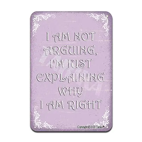 

I Am Not Arguing,I'm Just Explaining Why I Am Right Iron Poster Painting Tin Sign Vintage Wall Decor for Cafe Bar Pub Home Beer