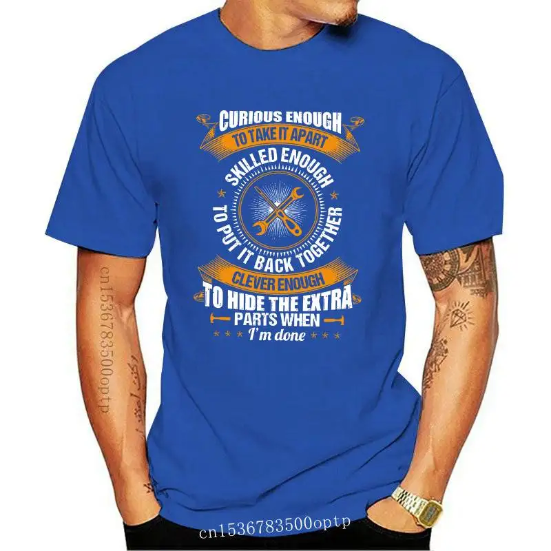 

New Curious Enough To Take It Apart Skill Enough To Put It Back Together Mechanic T shirt(1)