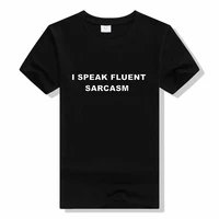 i speak fluent sarcasm letters women t shirt cotton casual men funny fashion harajuku tshirts