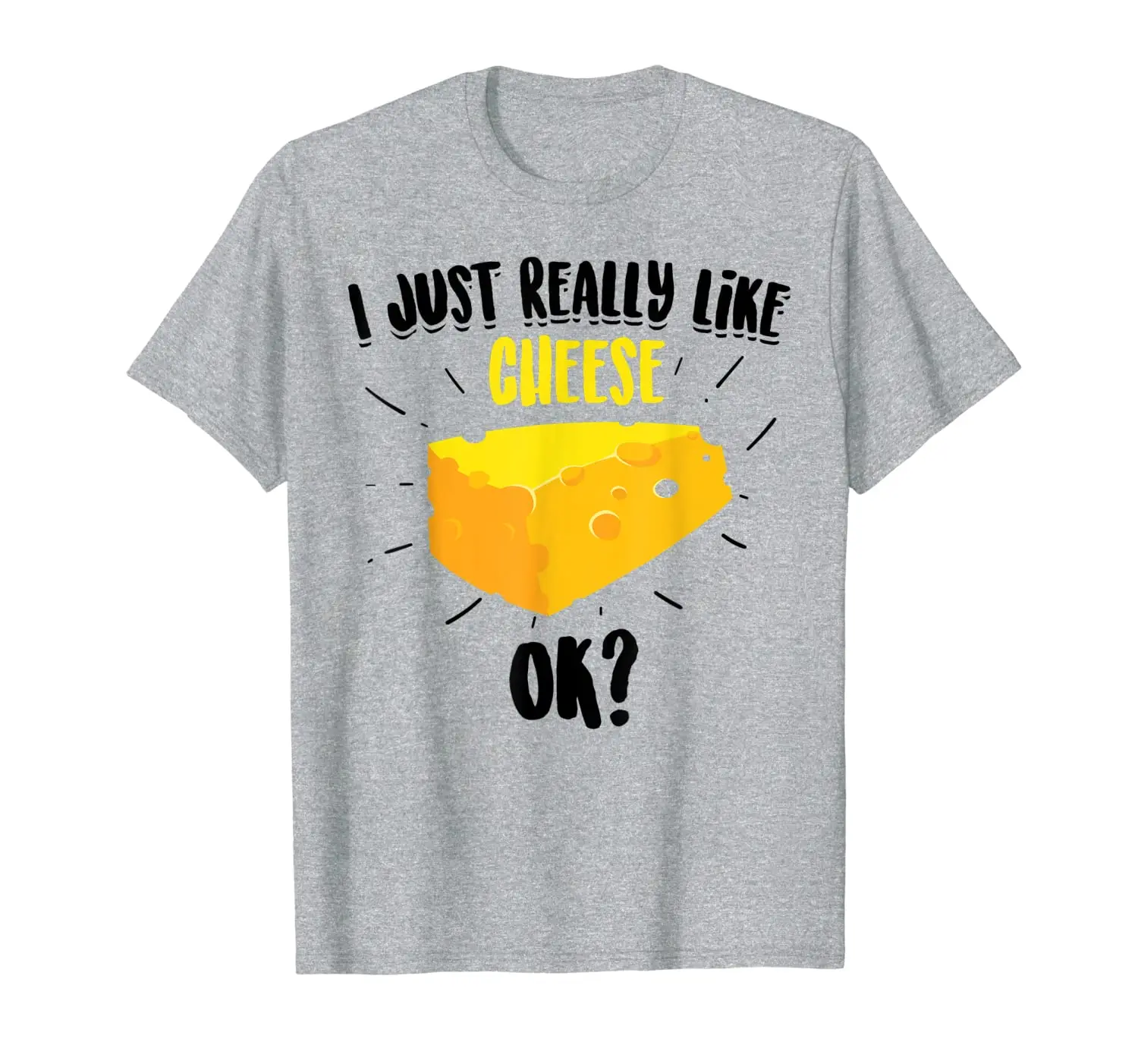 

Cute I Just Really Like Cheese, Ok Funny Vegan Gift T-Shirt