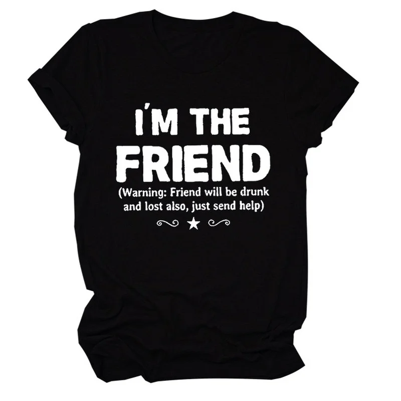 

I'm The Friend Letter Print Women T Shirt Short Sleeve O Neck Loose Women Tshirt Ladies Tee Shirt Tops Clothes Camisetas Mujer
