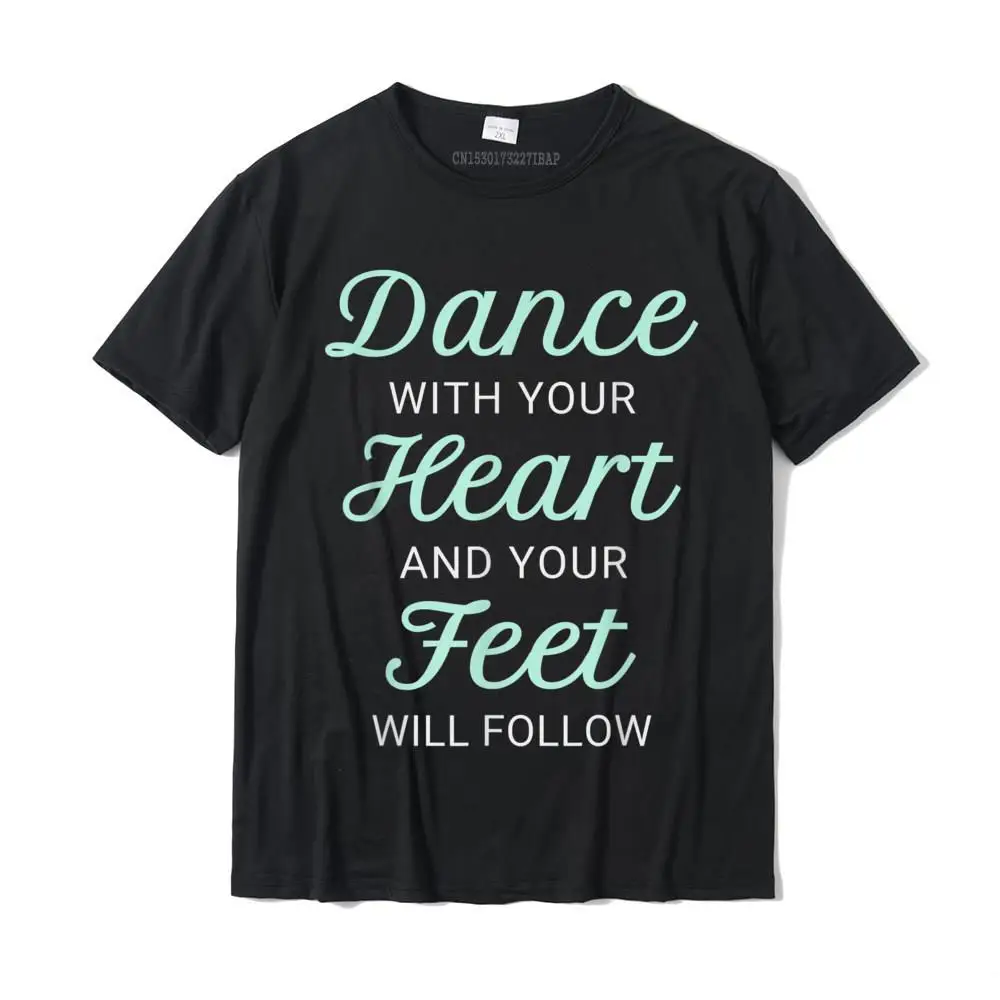 

Dance With Your Heart Cute Dancer Tap Ballet Dancing T-Shirt Camisas Cotton Tops T Shirt For Men Printing T Shirt Party Funny