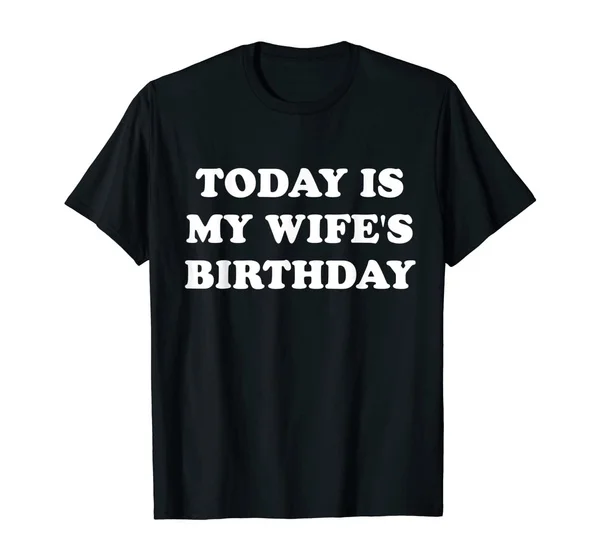 

Today is my wife's birthday T-shirt