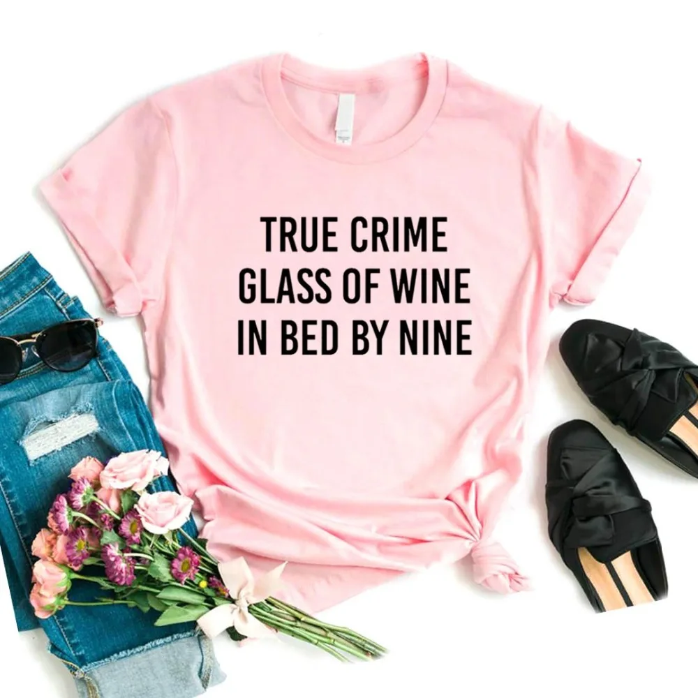 True Crime glass Of Wine In Bed By Nine женские футболки с принтом Смешные изделия из хлопка футболка для Леди Топ Футболка хипстер 6 цветов NA-742