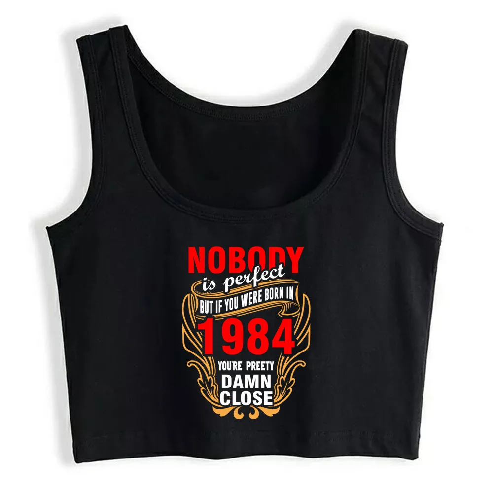 

Crop Top Women Nobody Is Perfect But If You Were Born In 1984 You Harajuku Tank Top Women Cotton Women Clothes