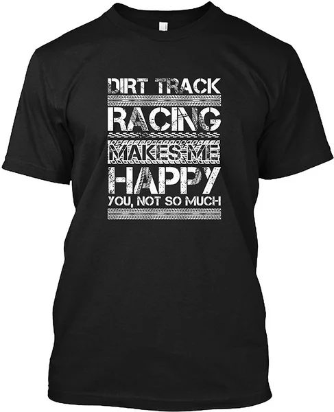 

Summer T-shirts Dirt Track Racing Makes Me Happy You Not So Much Gift T Shirt