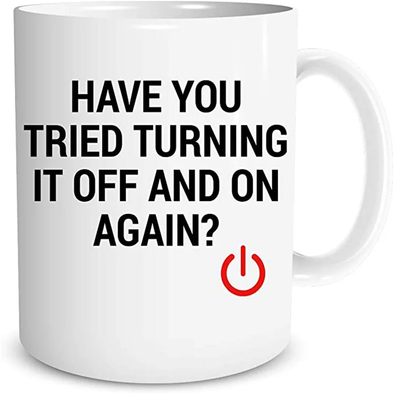 

Have You Tried Turning It Off And On Again 11oz Ceramic Coffee Mug Funny Sarcastic Mug - Perfect Gift for Computer Nerd. Gift I