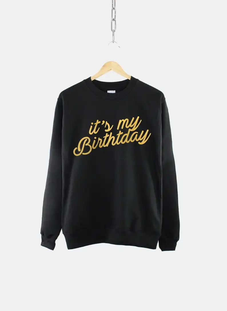 

It's My Birthday Gift Fashion Gold Letter Print Women Sweatshirt Full Long Sleeve Shirt 100% Cotton Female Harajuku Pullovers