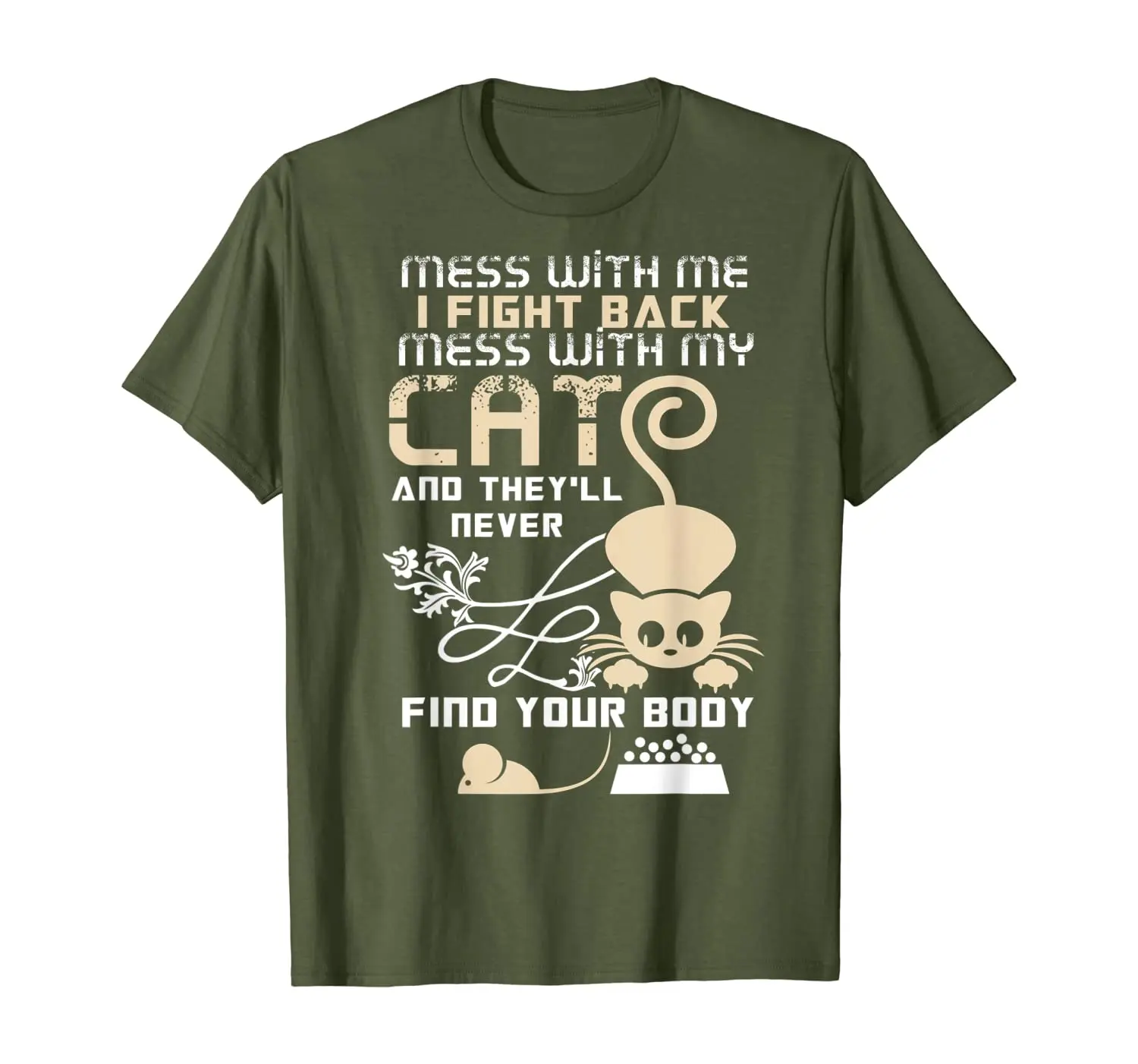 

Mess With My Cat And They'll Never Find Your Body T Shirt