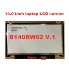 B140RW02 V.0 V.1 V.2 B140RTN03.1 LP140WD2-TLD2 N140FGE-L32 LTN140KT03 1600*900 LVDS ноутбук ЖК-дисплей экран 40pin
