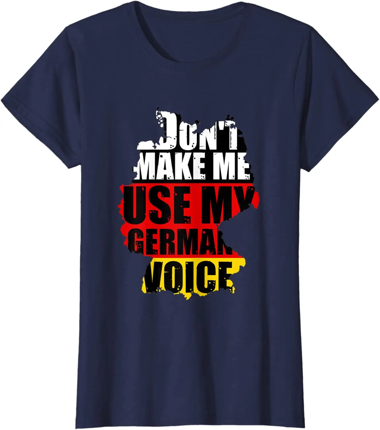 Don't Make Me Use My German Voice. Funny Germany Flag Heritage T-Shirt. Summer Cotton Short Sleeve O-Neck Mens T Shirt New S-3XL