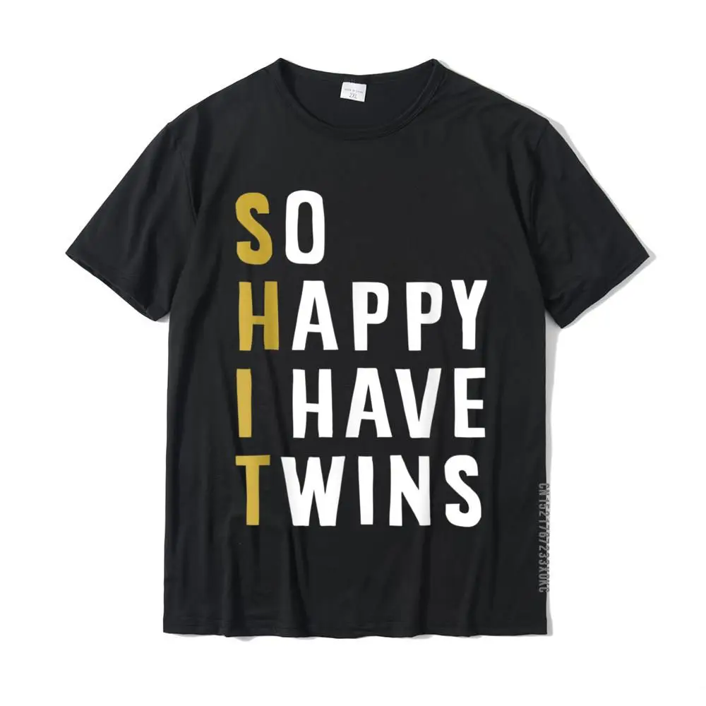 

So Happy I Have Twins Funny Parent Mom Dad Saying T-Shirt Cotton Tops Tees Summer Designer Custom T Shirts