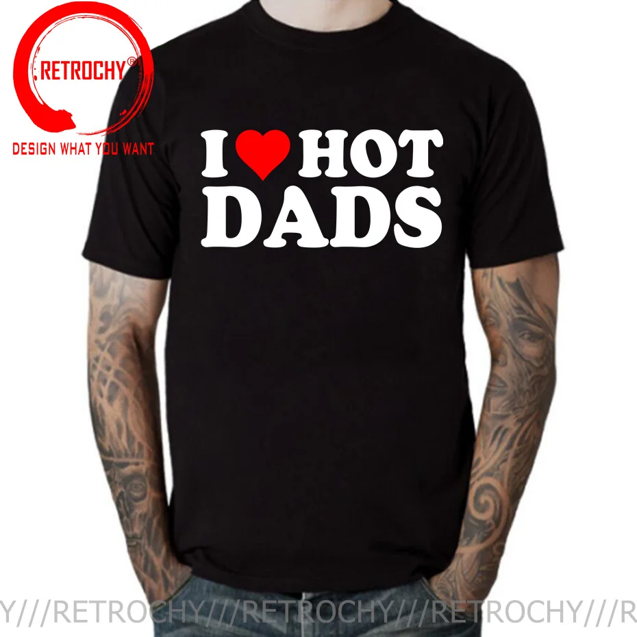 

Funny I Love Hot Dads T Shirt For Men Hot Design Hipster Tees Personality Cool Casual 100% Cotton Tshirt Plus Size Tops Clothing
