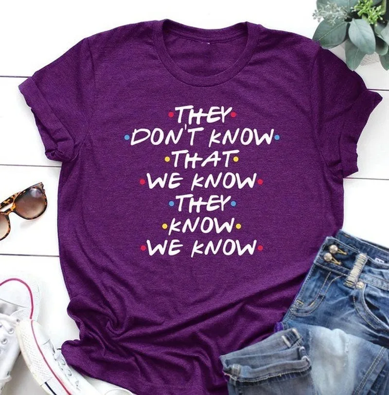 

THEY DON'T KNOW THAT WE KNOW THEY KNOW WE KNOW Letter Print T Shirt Women Short Sleeve O Neck Loose Tshirt Women Tee Shirt Tops