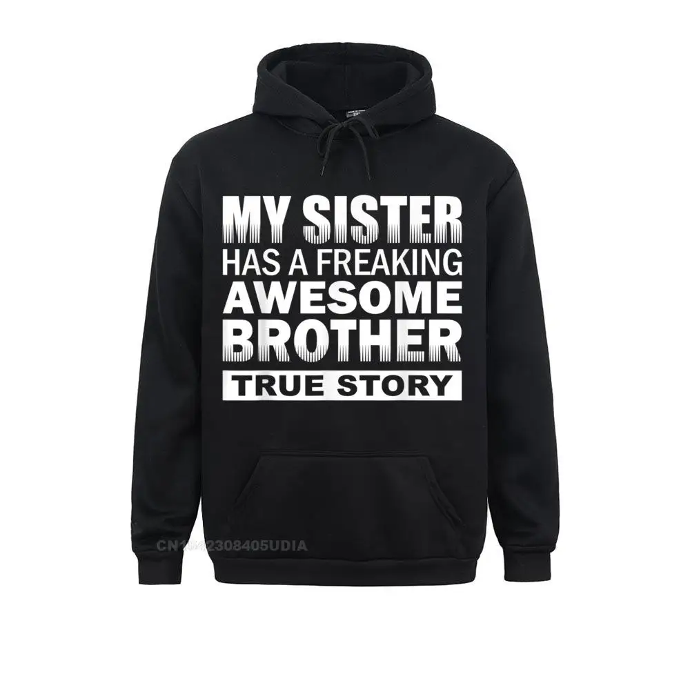 

My Sister Has A Freaking Awesome Brother Funny Gift Long Sleeve Hoodies Summer/Fall Men's Sweatshirts Camisa Hoods Company