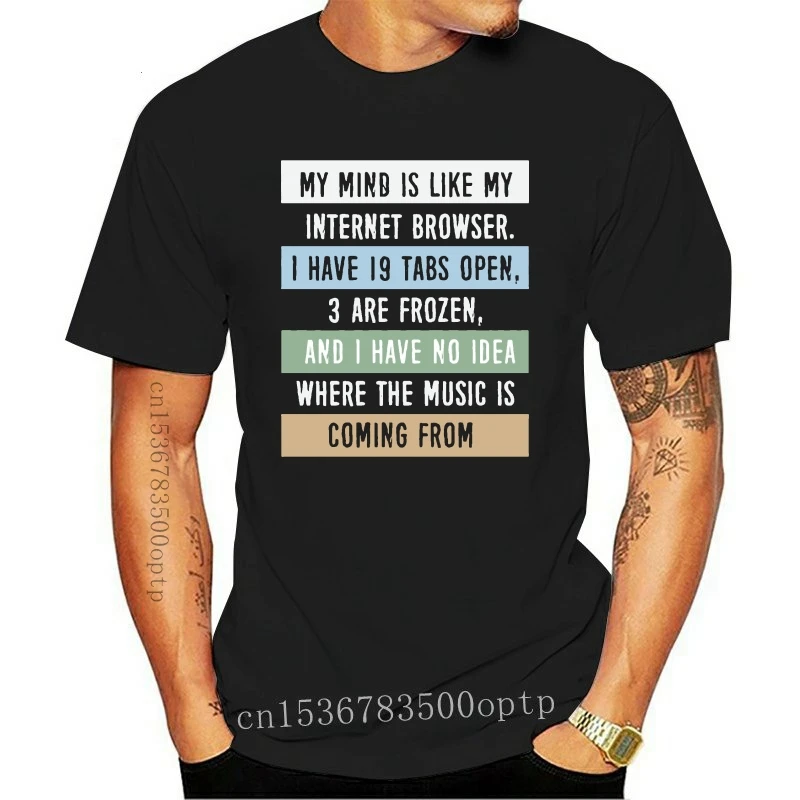 

Men tshirt My mind is like a internet browser.... Humor T Shirt Printed T-Shirt tees top