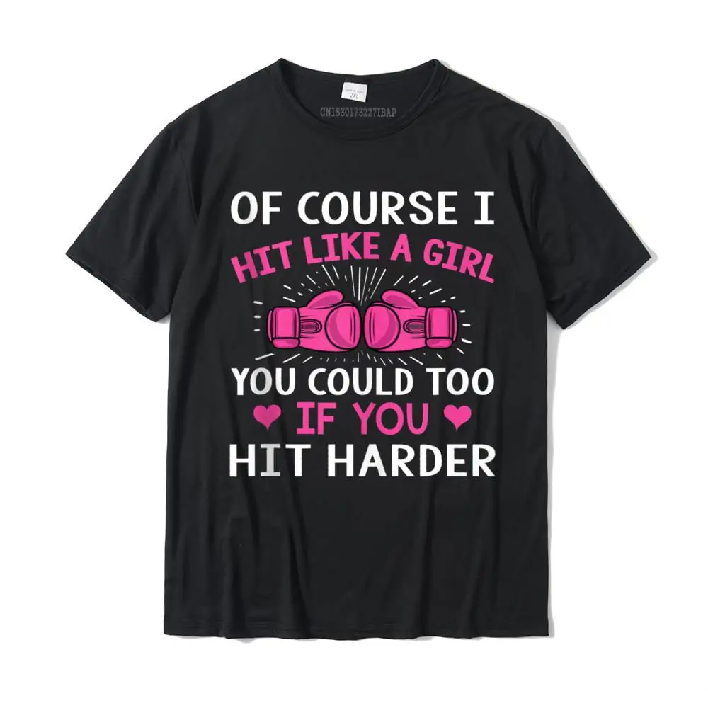 Of Course I Hit Like A Girl Kickboxing Boxing Class Funny Men Discount Camisa Tops Tees Cotton Tshirts For Men Fashionable