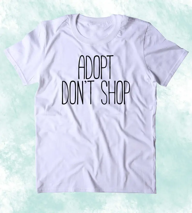 

Sugarbaby Adopt Don't Shop Funny Graphic Cotton T shirt Cat Dog Lover Animal t shirt Men Women Tumblr T-shirt Drop Ship