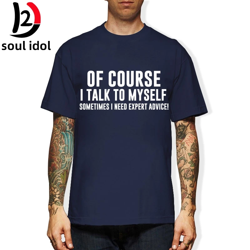 

D2 Of Course I Talk To Myself Sometimes I Need Expert Advice Funny Sarcasm T Shirt Men Casual Short Sleeve T-shirt Cotton