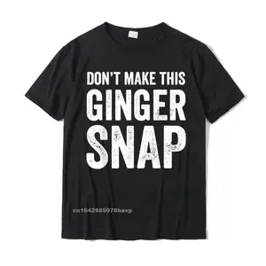 Dont Make This Ginger Snap T-Shirt - Funny Redhead Tee T Shirts Funny Family Cotton Men's T Shirt Printed On