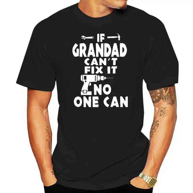 

If Grandad Can'T Fix It T Shirt Birthday Dad Fathers Day Gift (New.Fix,Tshirt)New High Quality 2019 Short Sleeves Cotton T Shirt