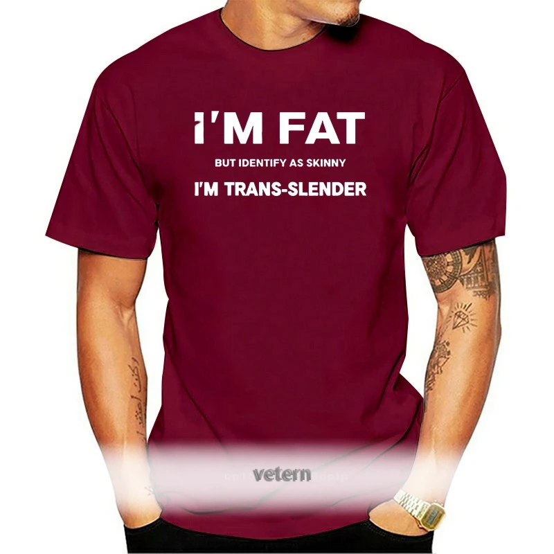 

Men Funny T Shirt Fashion Tshirt I Fat But Identify As Skinny I'm Trans-Slender Black Version Women t-shirt