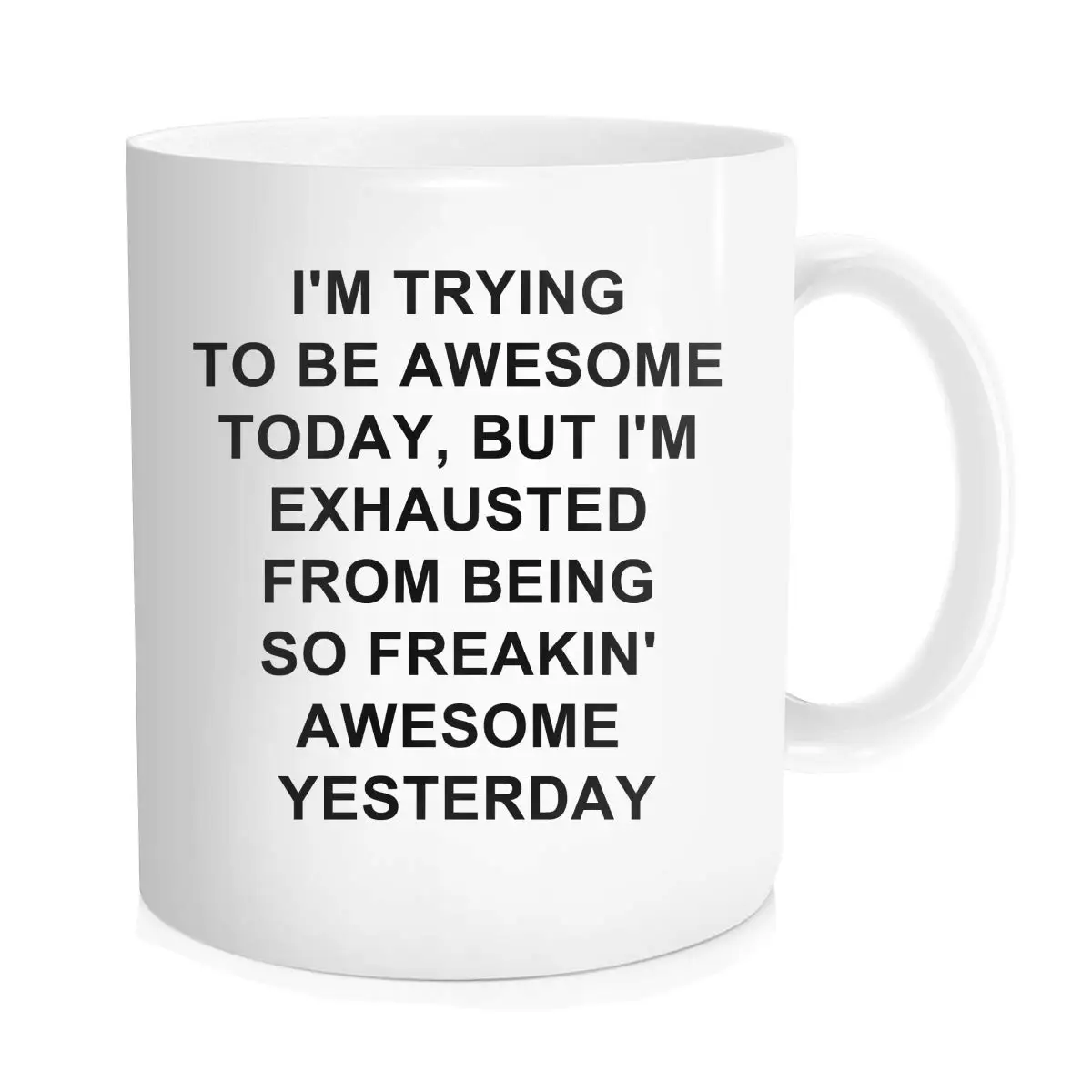 I'm Trying To Be Awesome Today But Exhausted From Being So Freakin Yesterday 11OZ Coffee Mug | Дом и сад