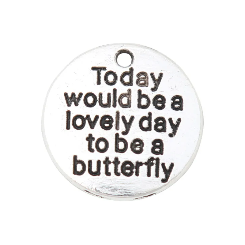 

RAINXTAR 20mm Alloy today would be a lovely day to be a butterfly Round Message Charms 50pcs AAC1796