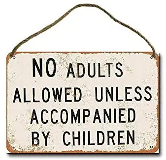 

Metal Sign 8 x 12 inch No Adults Allowed Unless Accompanied Children Wall Decor Hanging Sign