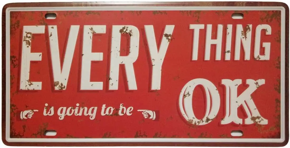 

Everything is Going to Be OK Retro Vintage Auto License Plate Tin Sign Embossed Tag Size 6 X 12