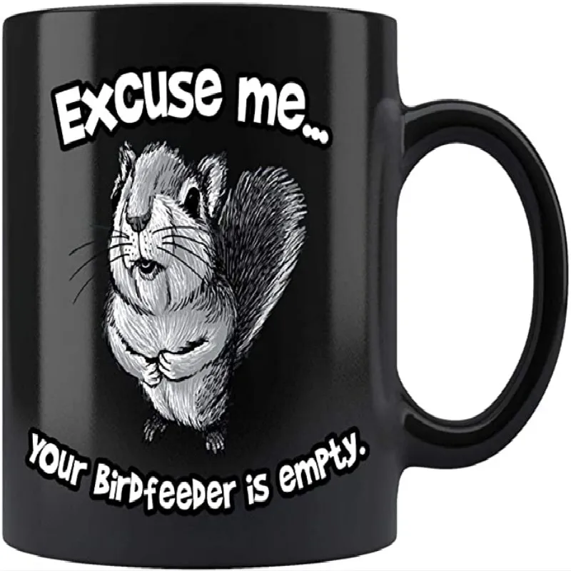 

Black 11 Ounces Funny Coffee Tea Mug Travel Mugs Cup Creative Gift Excuse Me Your Birdfeeder is empty