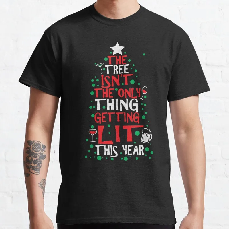 

New The Tree Isn'T The Only Thing Getting Lit This Year Classic T-Shirt Cotton Tee Shirt S-3Xl black tshirt fashion funny new
