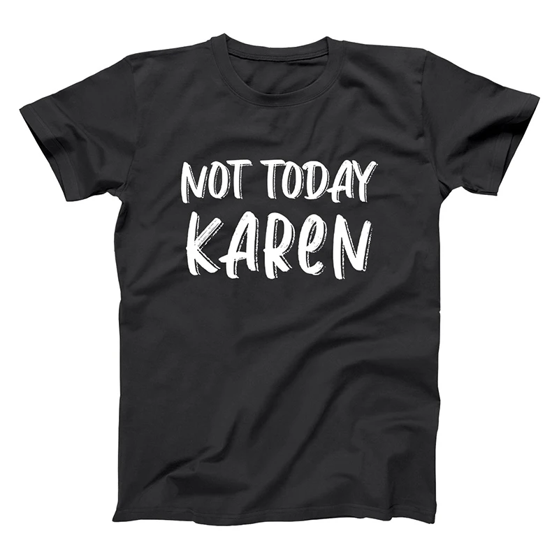 Футболки NOT TODAY KAREN мужские/женские топы из 100% хлопка футболки с принтом Мужская